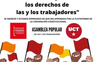 Central Clasista, UCT y Asamblea Popular de los y las Trabajadoras ingresa norma por los derechos de los trabajadores a la Convención Constitucional